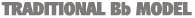 Traditional Bb Model