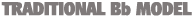 Traditional Bb Model